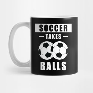 Soccer Takes Balls - Funny Mug